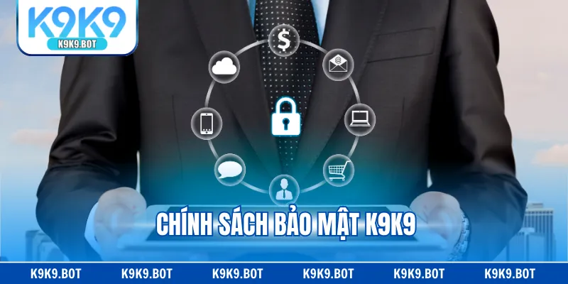 Chính Sách Bảo Mật K9K9 - Cam Kết An Toàn Cho Hội Viên