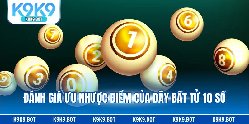 Đánh giá ưu nhược điểm của dãy bất tử 10 số