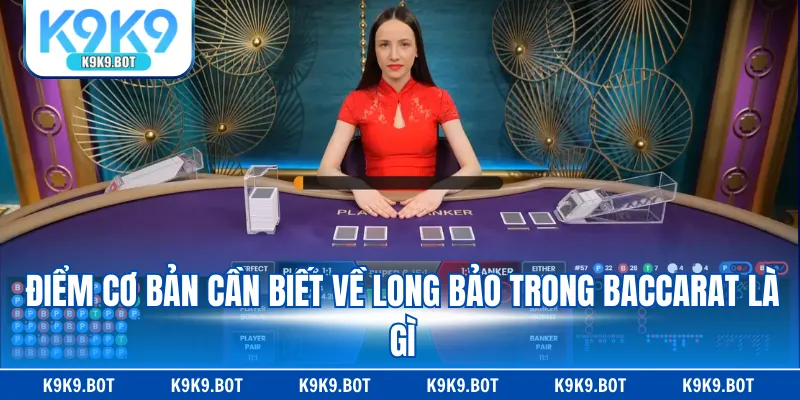 Điểm cơ bản cần biết về long bảo trong Baccarat là gì Điểm cơ bản cần biết về long bảo trong Baccarat là gì
