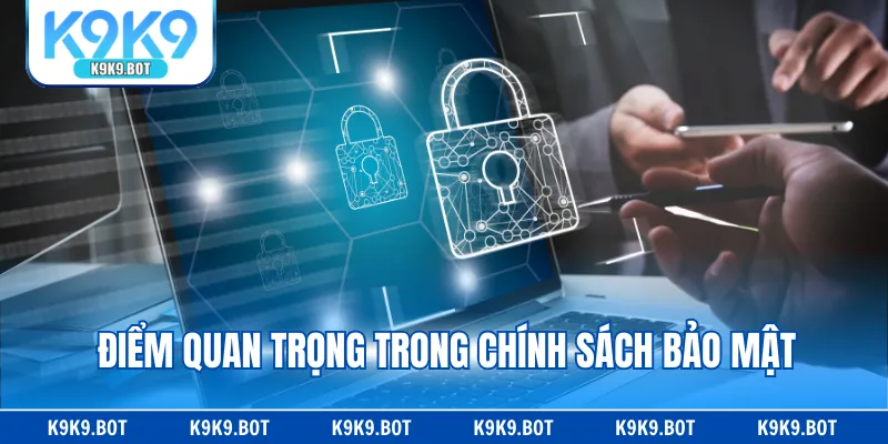 Điểm quan trọng trong chính sách bảo mật