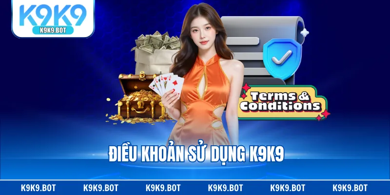 Điều Khoản Sử Dụng K9K9 - Những Quy Định Cần Tuân Thủ