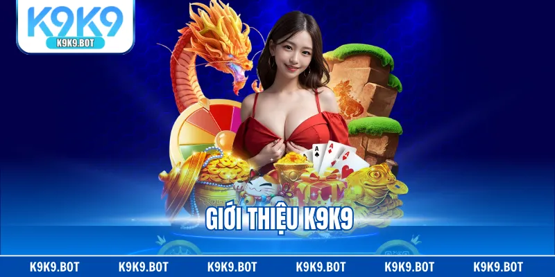 Giới Thiệu K9K9 - Thiên Đường Đặt Cược Cực Hot Năm 2025