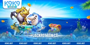 Jackpot Bắn Cá - Cách Săn Thưởng Hiệu Quả X10 Tiền Cược