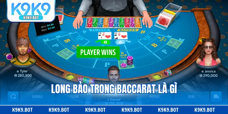 Long Bảo Trong Baccarat Là Gì - Hình Thức Cược Hấp Dẫn