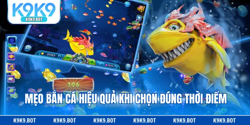 Mẹo bắn cá hiệu quả khi chọn đúng thời điểm