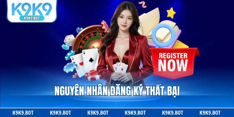 Nguyên nhân đăng ký thất bại Nguyên nhân đăng ký thất bại