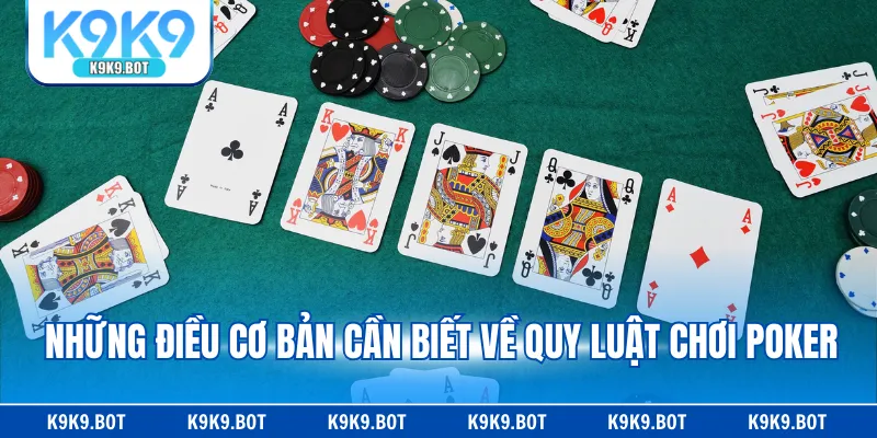 Những điều cơ bản cần biết về quy luật chơi Poker Những điều cơ bản cần biết về quy luật chơi Poker