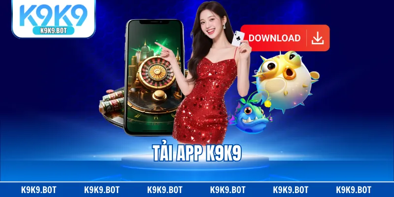Tải App K9K9 - Các Bước Thực Hiện Vô Cùng Đơn Giản