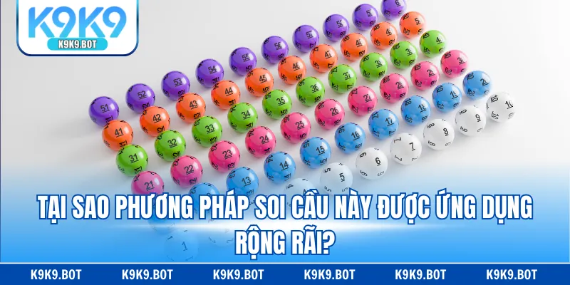 Tại sao phương pháp soi cầu này được ứng dụng rộng rãi?