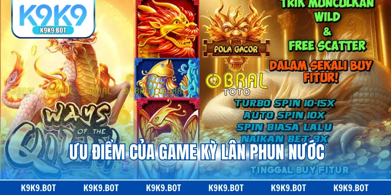 Ưu điểm của game kỳ lân phun nước Ưu điểm của game kỳ lân phun nước